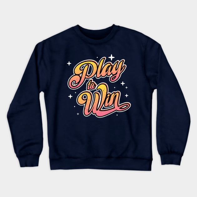 Motivational "Play To Win" Motto Crewneck Sweatshirt by EbukaAmadiObi19